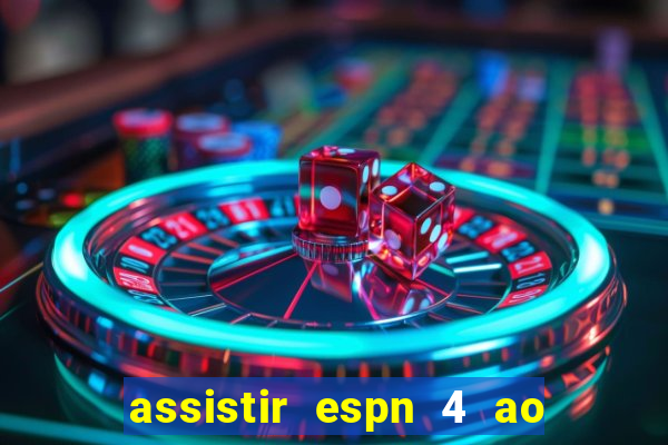 assistir espn 4 ao vivo gratis